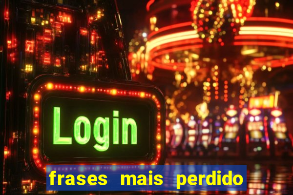 frases mais perdido que surdo em bingo